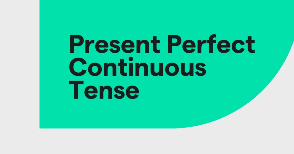 present perfect continuous tense
