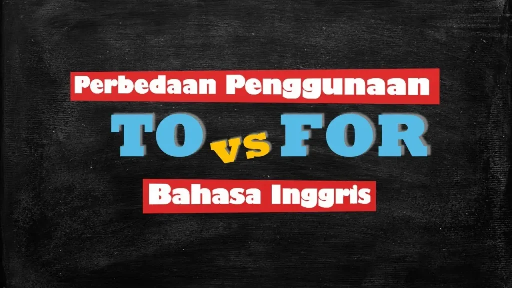 Cara Membedakan To dan For dalam Bahasa Inggris